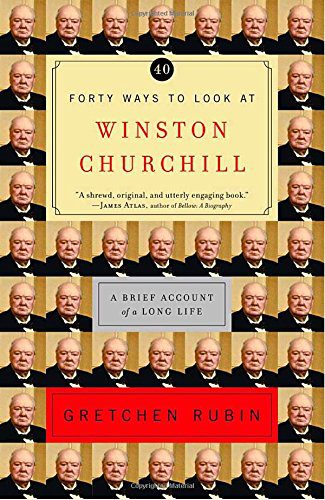 Book cover of Forty Ways to look at Winston Churchill by Gretchen Rubin