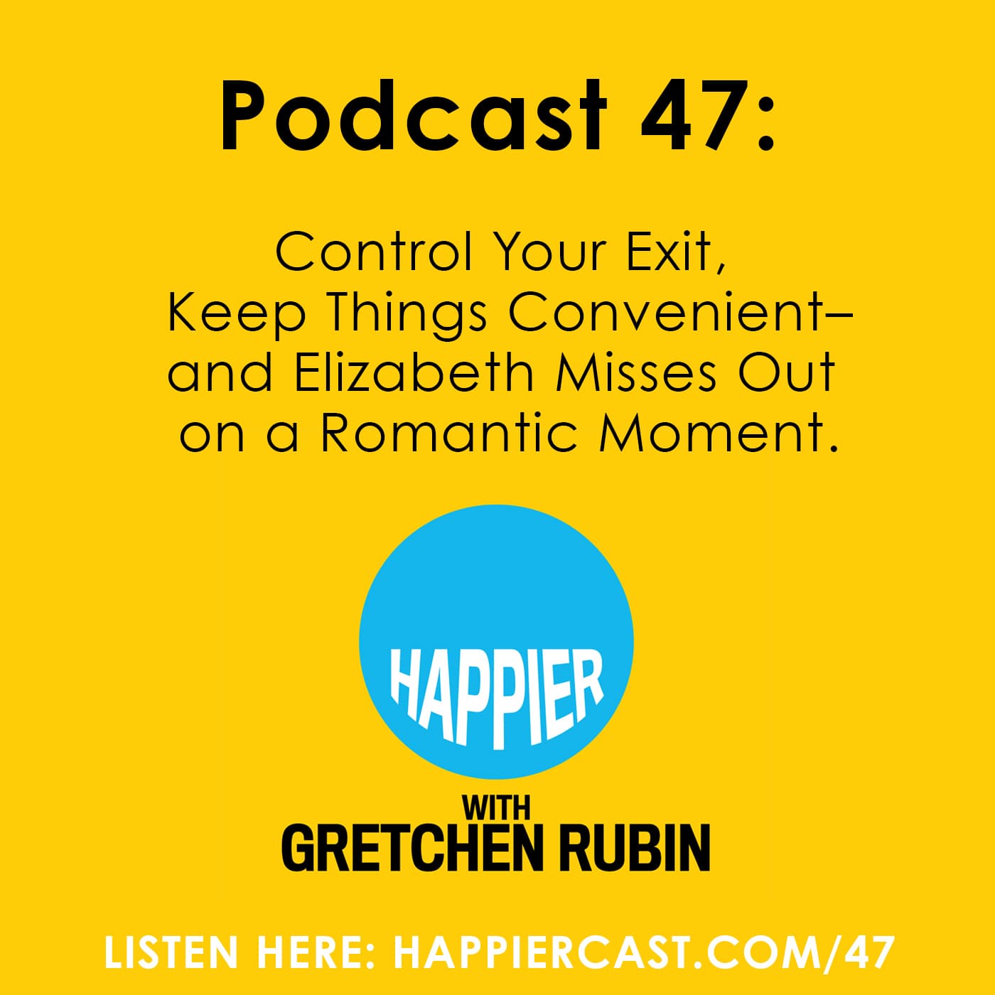 Happier with Gretchen Rubin #47 - Listen at GretchenRubin.com