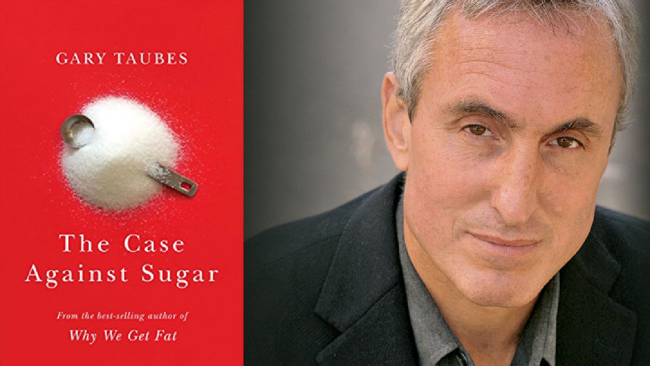 Gary Taubes author of The Case Against Sugar
